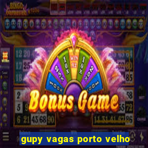 gupy vagas porto velho